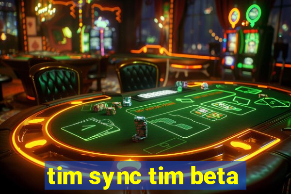 tim sync tim beta